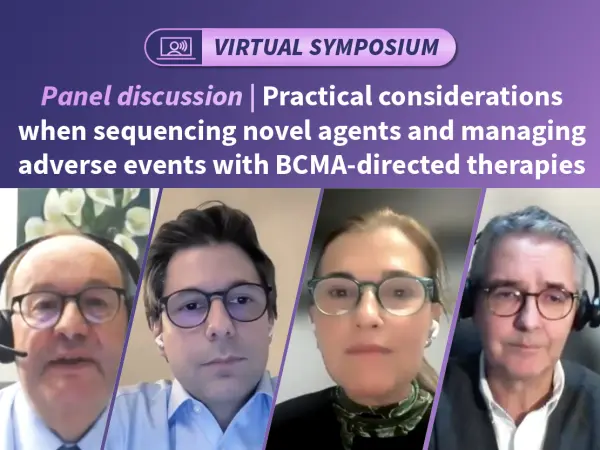Symposium | Practical considerations when sequencing novel agents and managing AEs with BCMA-directed therapies